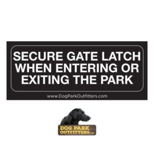 A 7" x 3" Dog Park Keep Gate Latched Sign reads: "SECURE GATE LATCH WHEN ENTERING OR EXITING THE PARK www.DogParkOutfitters.com" with a black dog logo above "DOG PARK OUTFITTERS".